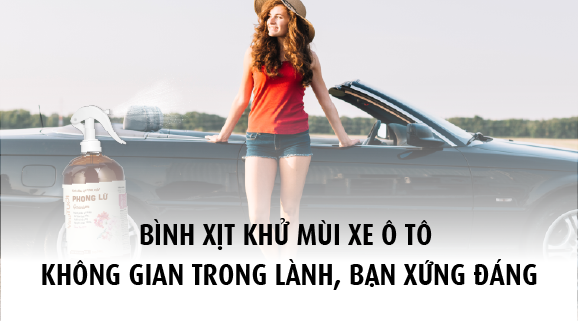 Bình xịt khử mùi xe ô tô: Không gian trong lành, bạn xứng đáng!