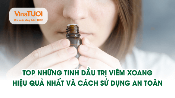 Top những tinh dầu trị viêm xoang hiệu quả nhất và cách sử dụng an toàn