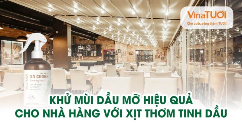 Khử mùi dầu mỡ hiệu quả cho nhà hàng với xịt thơm tinh dầu