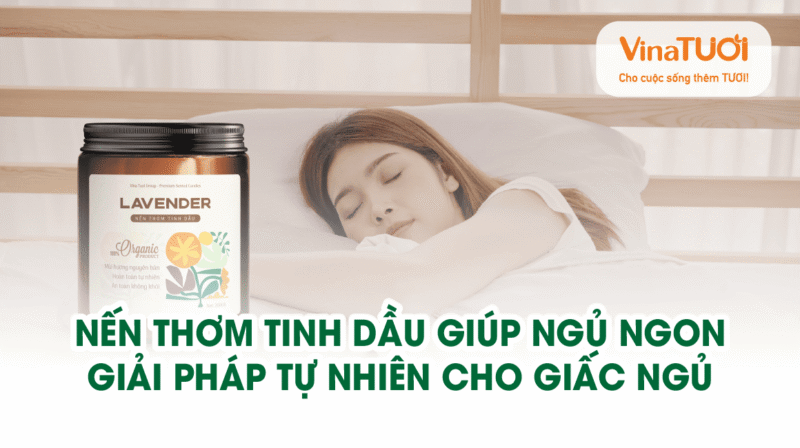Nến thơm tinh dầu giúp ngủ ngon - Giải pháp tự nhiên cho giấc ngủ sâu & thư giãn