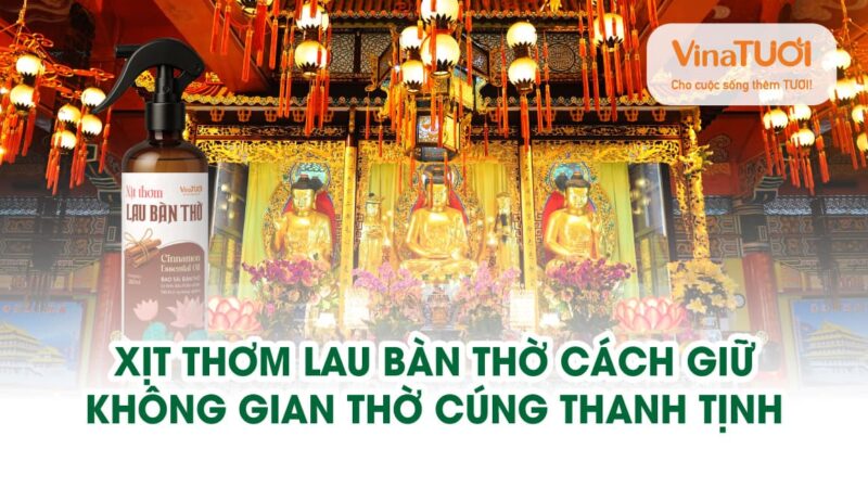 Xịt thơm lau bàn thờ: Cách giữ không gian thờ cúng thanh tịnh