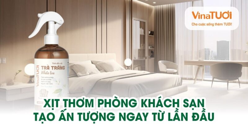 Xịt thơm phòng khách sạn – Tạo ấn tượng ngay từ lần đầu