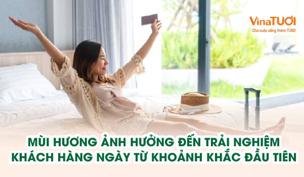 Mùi hương ảnh hưởng đến trải nghiệm khách hàng ngay từ khoảnh khắc đầu tiên như thế nào?